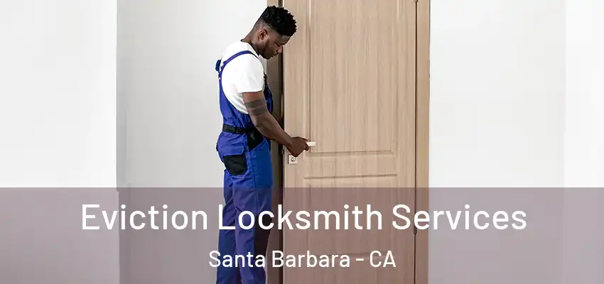 Eviction Locksmith Services Santa Barbara - CA