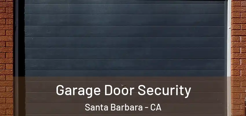  Garage Door Security Santa Barbara - CA