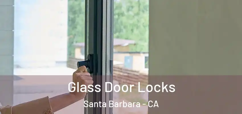 Glass Door Locks Santa Barbara - CA