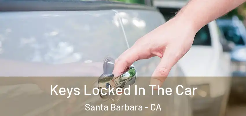  Keys Locked In The Car Santa Barbara - CA