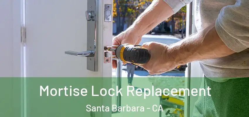 Mortise Lock Replacement Santa Barbara - CA